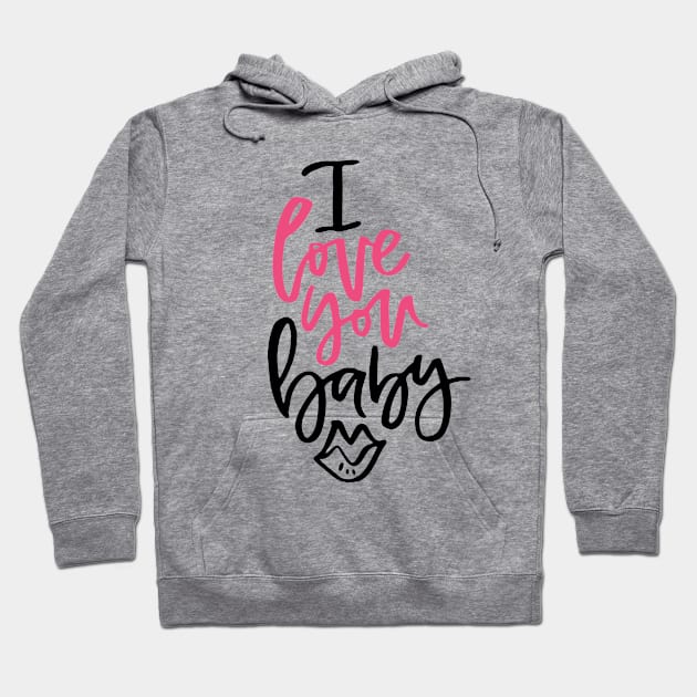 I Love You Baby Hoodie by Favete